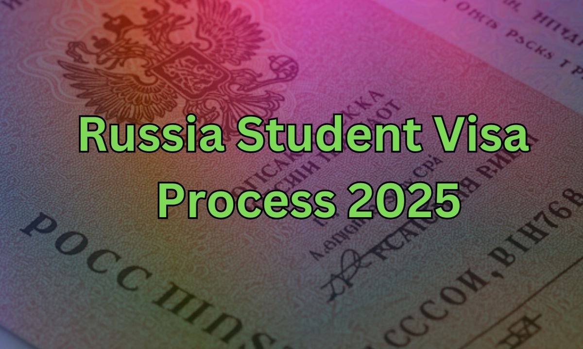 Ultimate Russia Student Visa Process 2025: The Must-Know Guide for a Hassle-Free Application