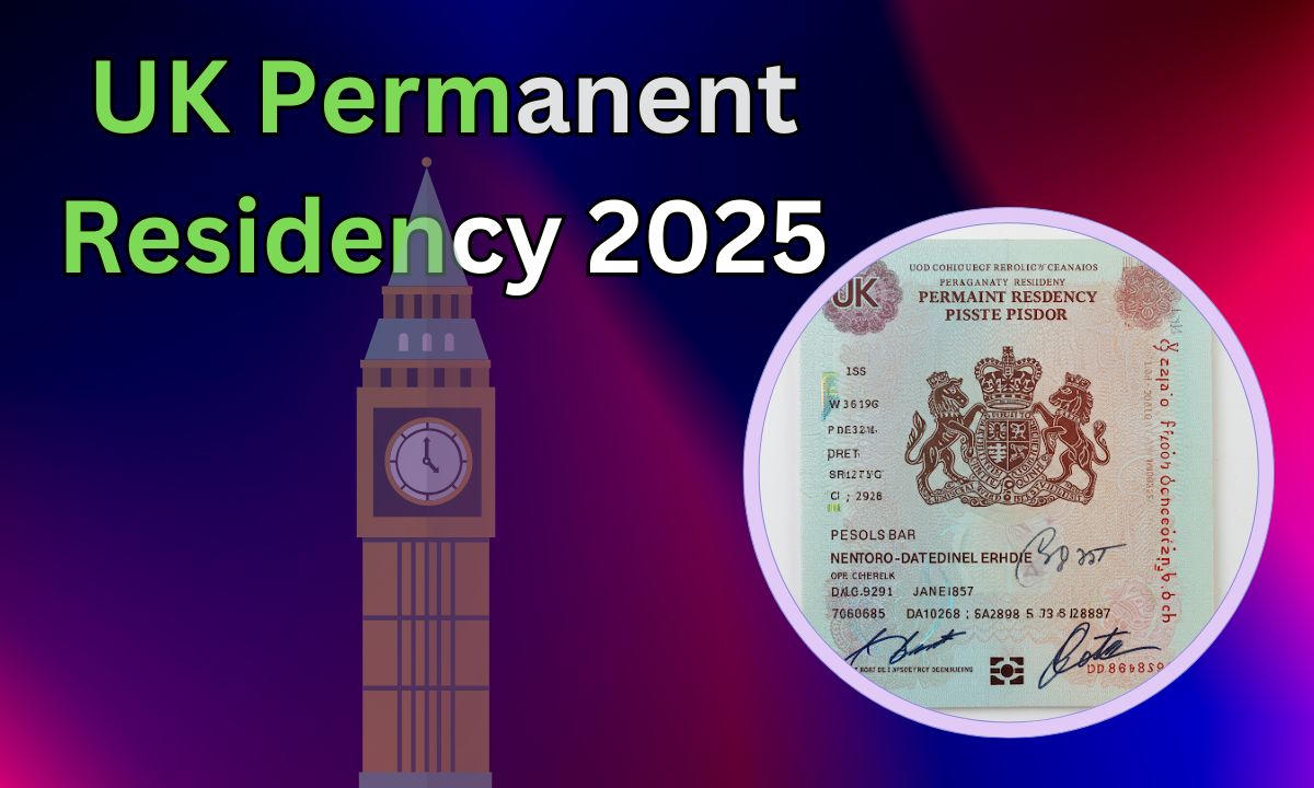 UK Permanent Residency 2025 Process: Is It Easy or Hard to Get it?