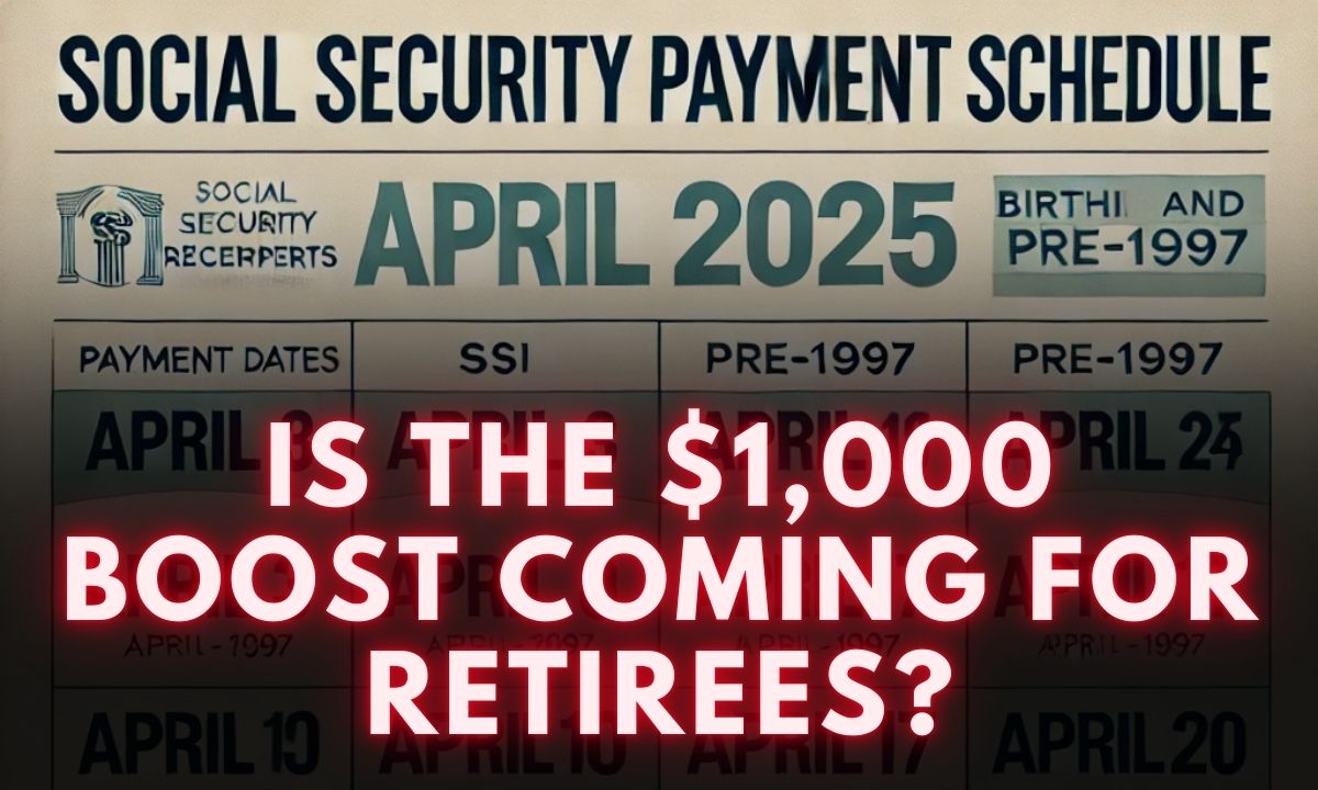 April 2025 SSA Payment Dates: Is the $1,000 Boost Coming for Retirees?