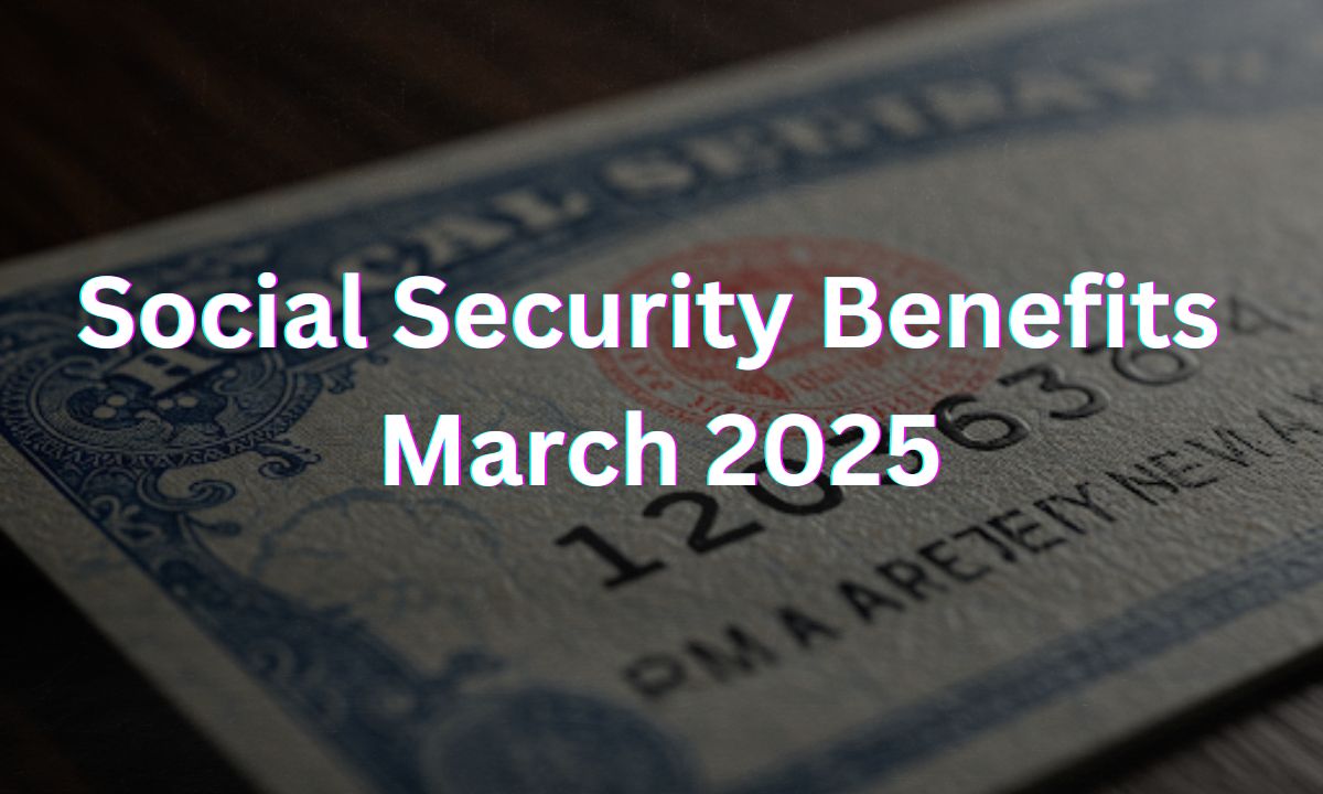 Social Security Benefits March 2025