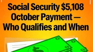Social Security $5,108 October Payment: Who Qualifies, When You’ll Get It, and What to Expect Next